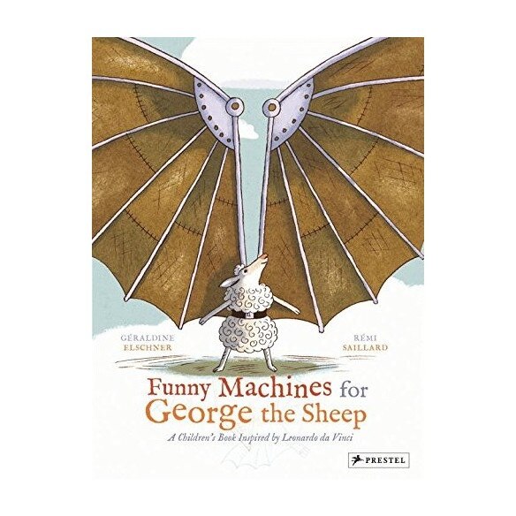 Funny Machines for george the sheep : a childrens book inspired by leonardo da vinci, Geraldine Elschner