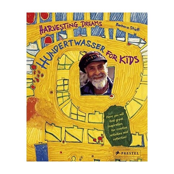 Harvesting Dreams : hundertwasser for kids, Barbara Stieff