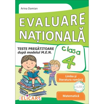 Evaluare nationala clasa a IV-a. Teste pregatitoare dupa modelul M.E.N. Limba romana. Matematica Evaluare nationala clasa a IV-a. Teste pregatitoare dupa modelul M.E.N. Limba romana. Matematica