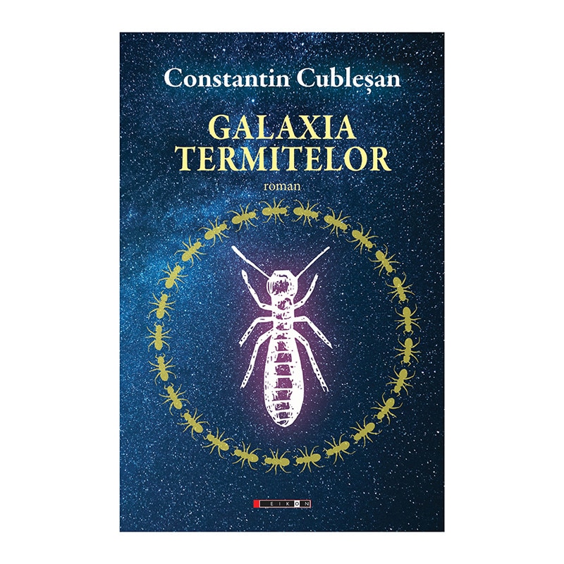 Galaxia termitelor, de Constantin Cublesan, Eikon, roman