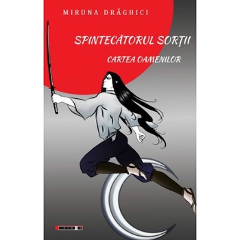 Spintecatorul Sortii. Cartea Oamenilor - Miruna Draghici Spintecatorul Sortii. Cartea Oamenilor - Miruna Draghici