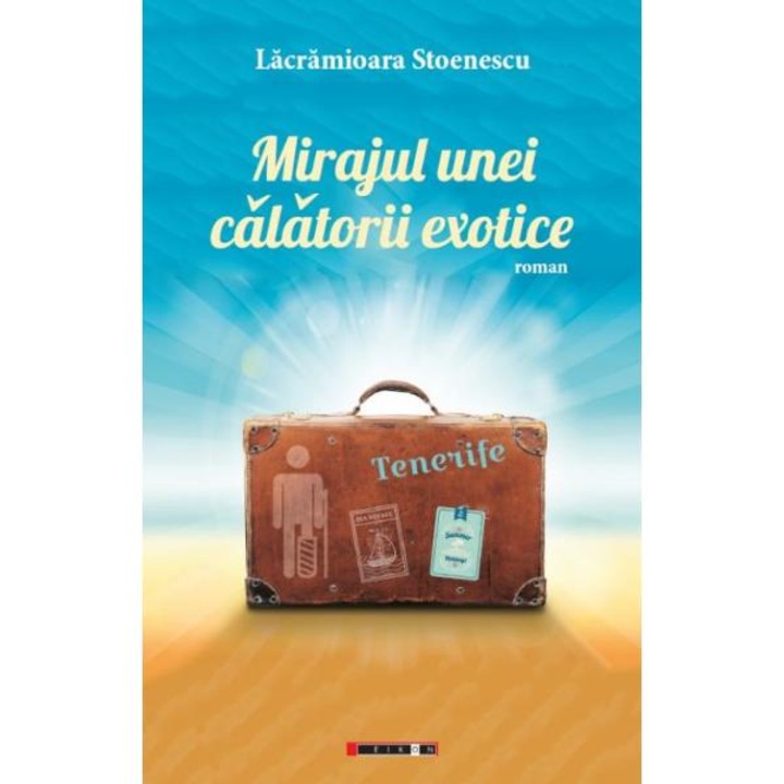 Mirajul unei calatorii exotice. Tenerife - Lacramioara Stoenescu