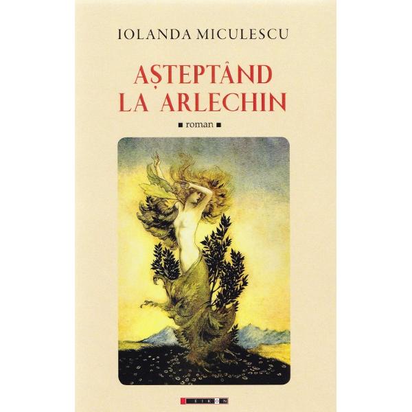Asteptand la Arlechin - Iolanda Miculescu