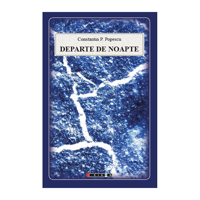 Departe de noapte, de Constantin P. Popescu , Eikon, proze scurte