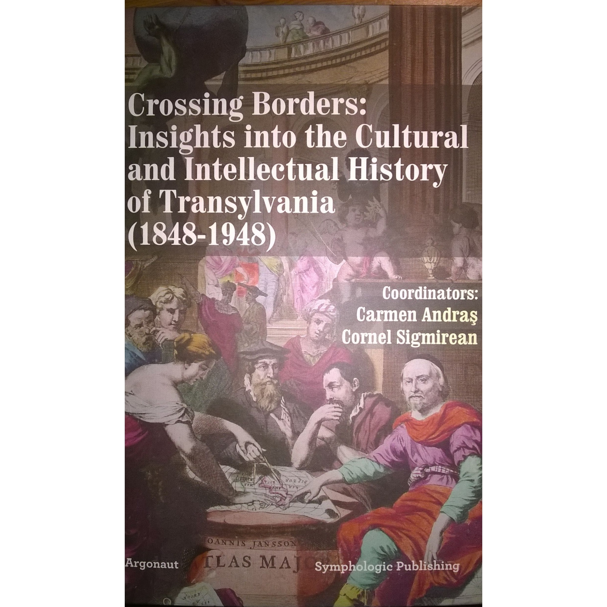 Crossing Borders: Insights Into the Cultural and Intellectual History of Transylvania (1848-1948)