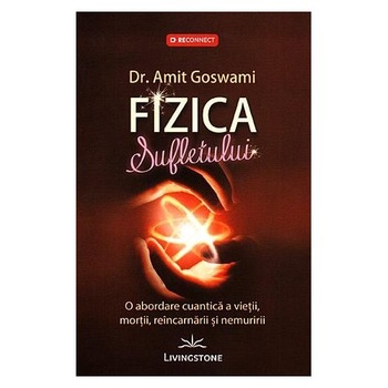 Fizica sufletului - Dr. Amit Goswami Fizica sufletului - Dr. Amit Goswami
