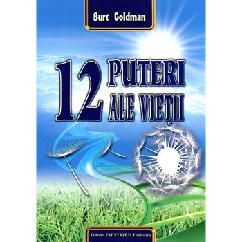 12 Puteri ale vietii - Burt Goldman 12 Puteri ale vietii - Burt Goldman