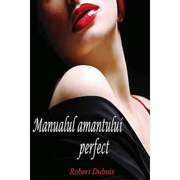 Manualul amantului perfect - Robert Dubois