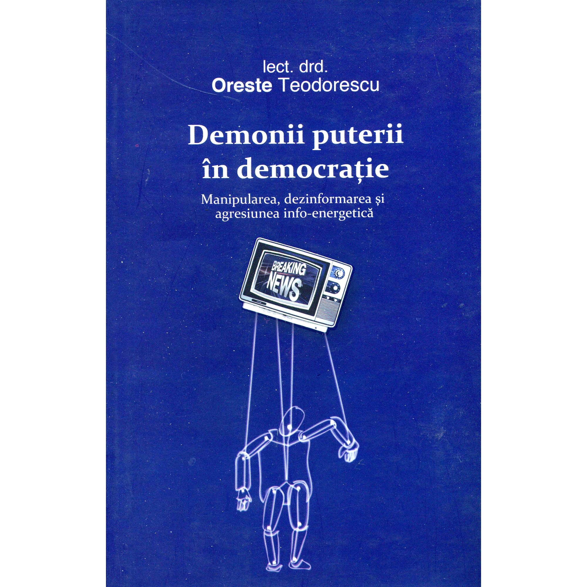Demonii puterii in democratie - Oreste Teodorescu