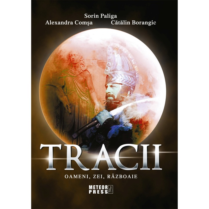 Traci. Oameni, zei, razboaie - Sorin Paliga, Alexandra Comsa, Catalin Borangic