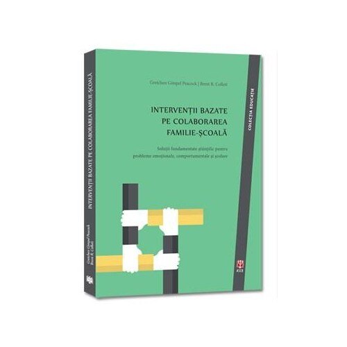 Interventii bazate pe colaborarea familie-scoala - Gretchen Gimpel Peacock,Brent R. Collett