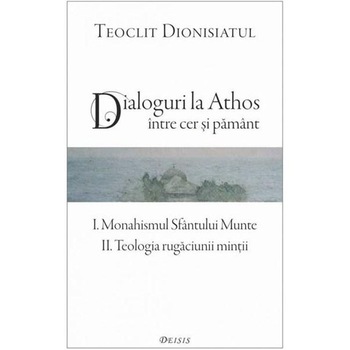 Dialoguri la Athos - Intre Cer si Pamant - Teoclit Dionisiatul Dialoguri la Athos - Intre Cer si Pamant - Teoclit Dionisiatul
