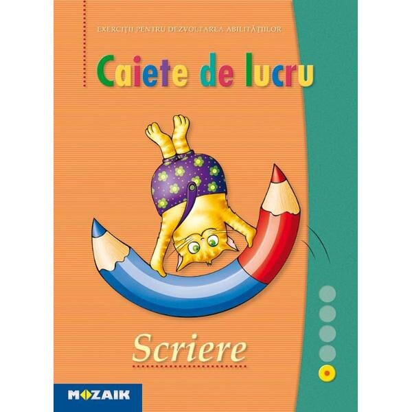 Scriere - Caiet de lucru. Exercitii pentru dezvoltarea abilitatilor
