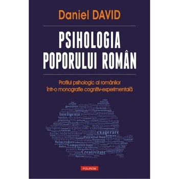 Psihologia poporului roman. Profilul psihologic al romanilor intr-o monografie cognitiv-experimentala - Daniel David Psihologia poporului roman. Profilul psihologic al romanilor intr-o monografie cognitiv-experimentala - Daniel David