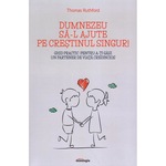 Dumnezeu sa-l ajute pe crestinul singur! Ghid practic pentru a-ti gasi un partener de viata credincios, Thomas Ruthford, Editura Doxologia