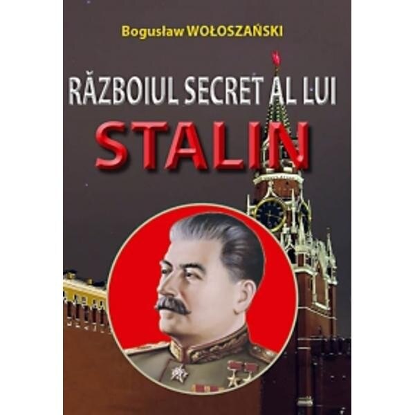 Razboiul secret a lui Stalin - Boguslaw Woloszanski