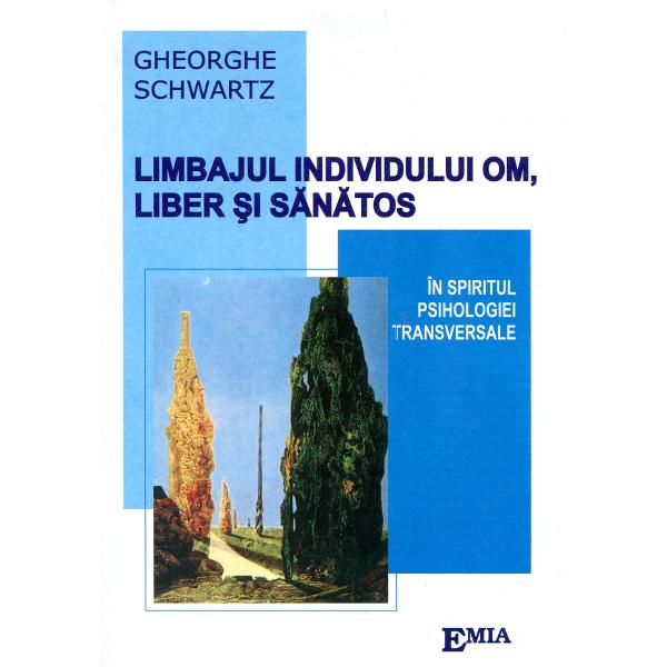 Limbajul Individului Om Liber Si Sanatos - Gheorghe Schwartz