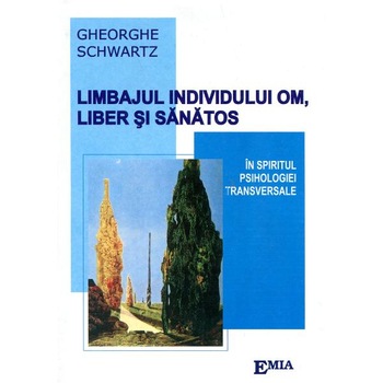 Limbajul Individului Om Liber Si Sanatos - Gheorghe Schwartz Limbajul Individului Om Liber Si Sanatos - Gheorghe Schwartz