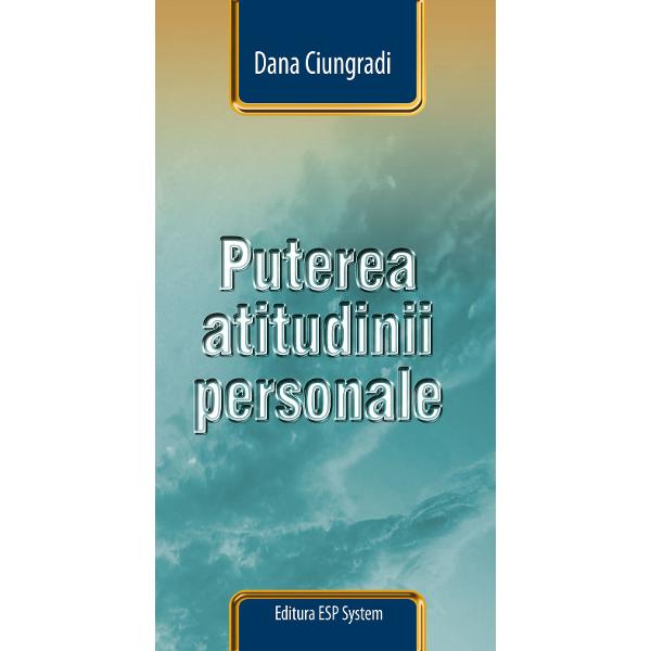 Puterea Atitudinii Personale - Dana Ciungradi