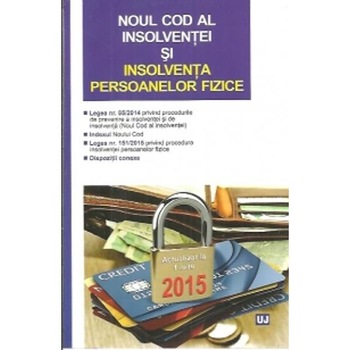 Noul Cod Al Insolventei Si Insolventa Persoanelor Fizice - Act 1 Iulie 2015 Noul Cod Al Insolventei Si Insolventa Persoanelor Fizice - Act 1 Iulie 2015