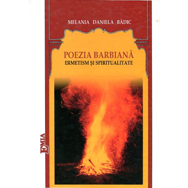Poezia Barbiana. Ermetism Si Spiritualitate - Melania Daniela Badic