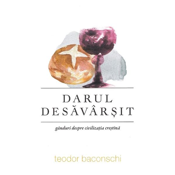 Darul desavarsit - Teodor Baconschi