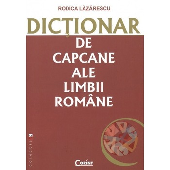 Dictionar de capcane ale limbii romane - Rodica Lazarescu Dictionar de capcane ale limbii romane - Rodica Lazarescu