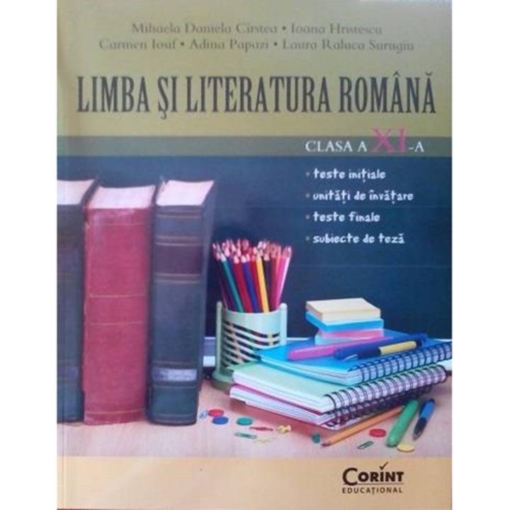 Limba si literatura romana cls. A XI-A - Mihaela Daniela Cirstea, Laura Surugiu, Ioana Hristescu, Adina Papazi, Carmen Iosif