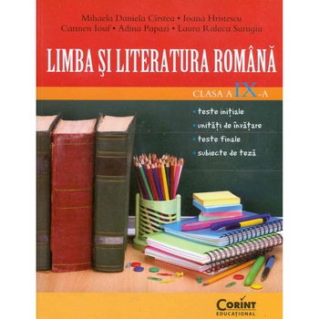 Limba si literatura romana cls. a IX-a - Mihaela Cirstea, Ioana Hristescu, Carmen Iosif, Adina Papazi, Laura Surugiu Limba si literatura romana cls. a IX-a - Mihaela Cirstea, Ioana Hristescu, Carmen Iosif, Adina Papazi, Laura Surugiu