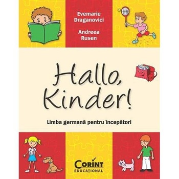 Hallo, Kinder! Limba germana pentru incepatori - Evemarie Draganovici, Andreea Rusen Hallo, Kinder! Limba germana pentru incepatori - Evemarie Draganovici, Andreea Rusen