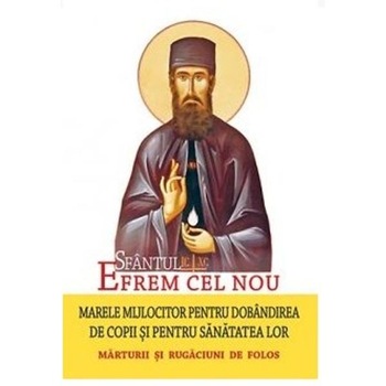 Sf. Efrem Cel Nou - Marele Mijlocitor pentru Dobandirea de Copii si Sanatatea lor Sf. Efrem Cel Nou - Marele Mijlocitor pentru Dobandirea de Copii si Sanatatea lor