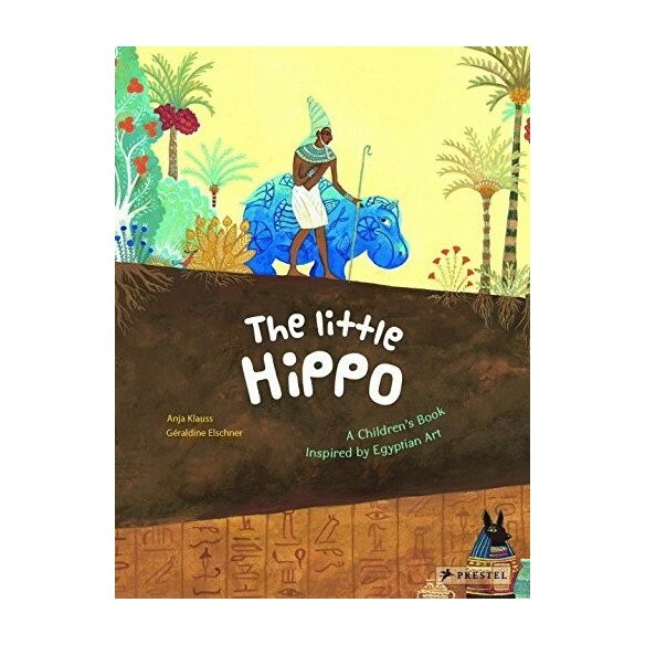 The Little hippo : a children's book inspired by egyptian art, Geraldine Elschner