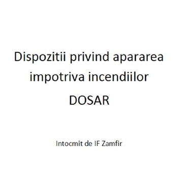 Dispozitii privind apararea impotriva incendiilor Dosar Dispozitii privind apararea impotriva incendiilor Dosar