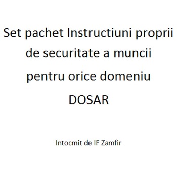 Set pachet Instructiuni proprii de securitate a muncii pentru orice domeniu Dosar Set pachet Instructiuni proprii de securitate a muncii pentru orice domeniu Dosar