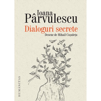 Dialoguri Secrete:Cum Se Roaga Scriitorii Si Personajele Lor-Ioana Parvulescu Dialoguri Secrete:Cum Se Roaga Scriitorii Si Personajele Lor-Ioana Parvulescu