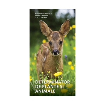 Determinator de plante si animale - Wilhelm Eisenreich, Alfred Handel, Ute E Determinator de plante si animale - Wilhelm Eisenreich, Alfred Handel, Ute E