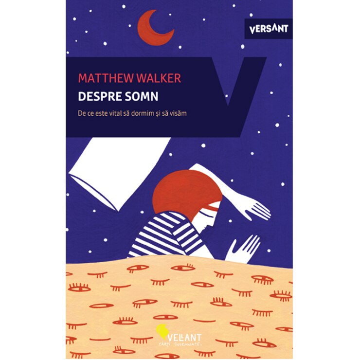 Despre somn. De ce este vital sa dormim si sa visam / Matthew Walker