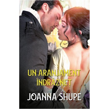 Un Aranjament Indraznet. Joanna Shupe, Joanna Shupe Un Aranjament Indraznet. Joanna Shupe, Joanna Shupe