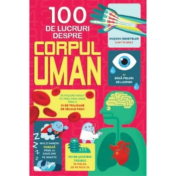 100 De Lucruri Despre Corpul Uman 100 De Lucruri Despre Corpul Uman