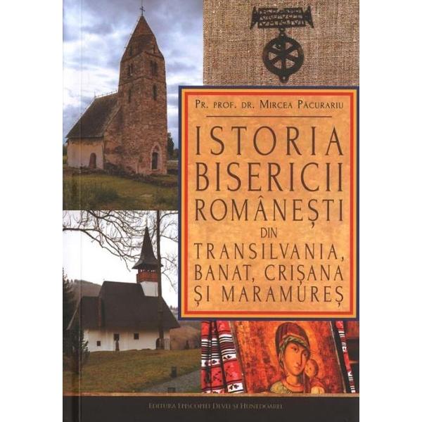 Istoria bisericii romanesti din Transilvania, Banat, Crisana si Maramures - Mircea Pacurariu