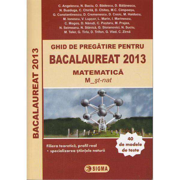 Bac 2013 matematica M st-nat - C. Angelescu, N. Baciu, O. Badescu, D. Balanescu