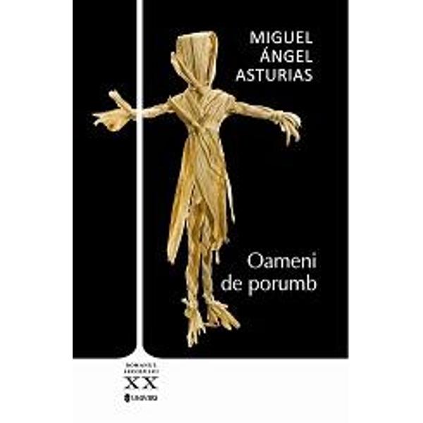 Oameni de porumb - Miguel Angel Asturias