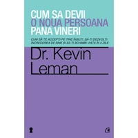 Cum sa devii o noua persoana pana vineri. Cum sa te accepti pe tine insuti, sa-ti dezvolti increderea de sine si sa-ti schimbi viata in 5 zile - Dr. Kevin Leman