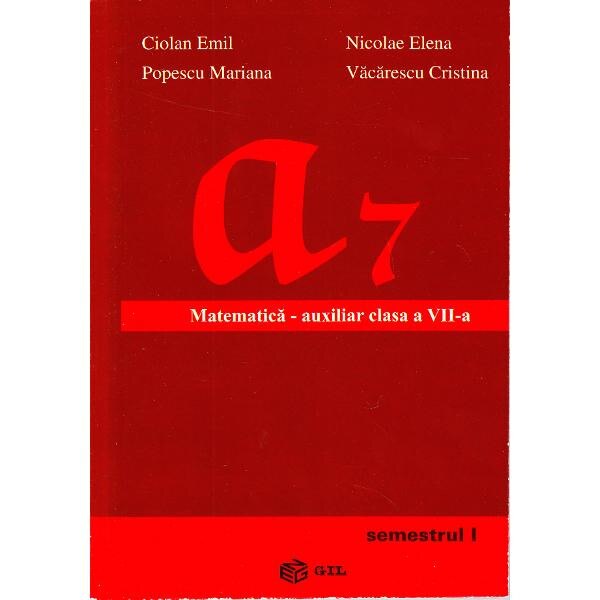 Matematica cls 7 Semestrul 1 Auxiliar - Ciolan Emil, Nicolae Elena