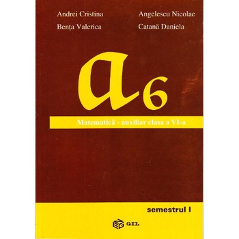 Matematica cls 6 Semestrul 1 Auxiliar - Andrei Cristina, Angelescu Nicolae Matematica cls 6 Semestrul 1 Auxiliar - Andrei Cristina, Angelescu Nicolae