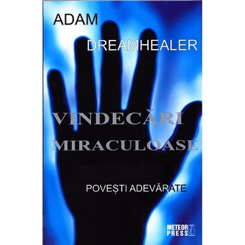 Vindecari miraculoase - Adam Dreamhealer Vindecari miraculoase - Adam Dreamhealer