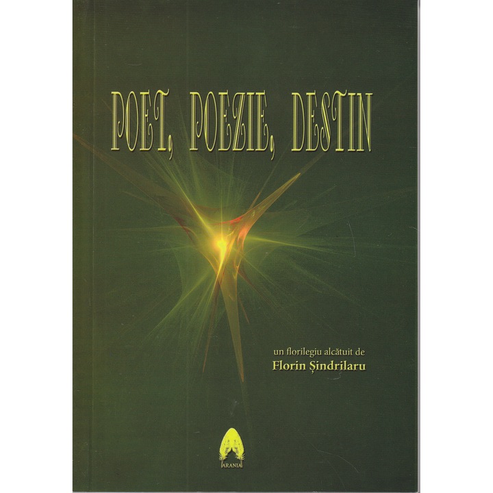 Poet, Poezie, Destin - Florilegiu Alcatuit De Florin Sindrilaru