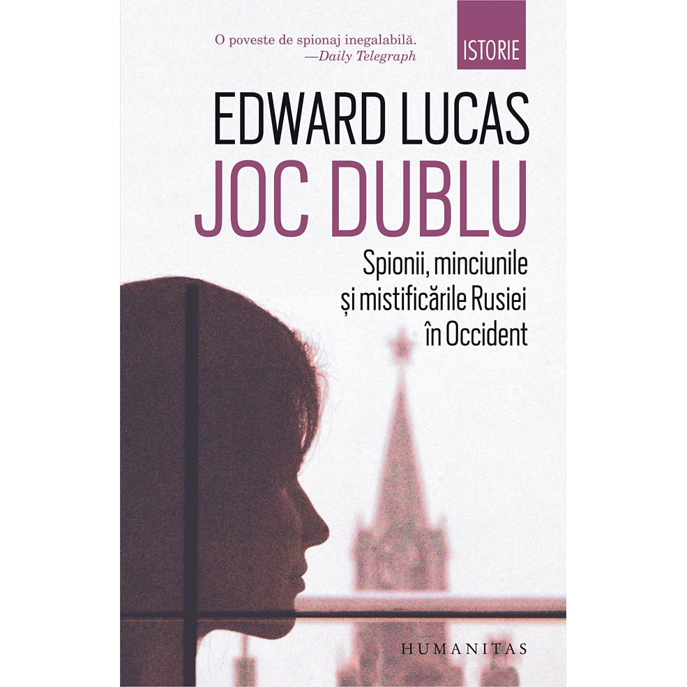 Joc Dublu: Spionii, Minciunile Si Mistificarile Rusiei In Occident - Edward Lucas