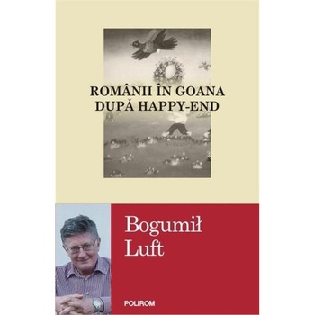 Romanii in goana dupa happy-end - Bogumil Luft Romanii in goana dupa happy-end - Bogumil Luft