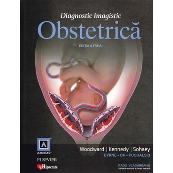 Diagnostic Imagistic Obstetrica Ed.3 - Woodward, Kennedy, Sohaey, Radu Vladareanu Diagnostic Imagistic Obstetrica Ed.3 - Woodward, Kennedy, Sohaey, Radu Vladareanu